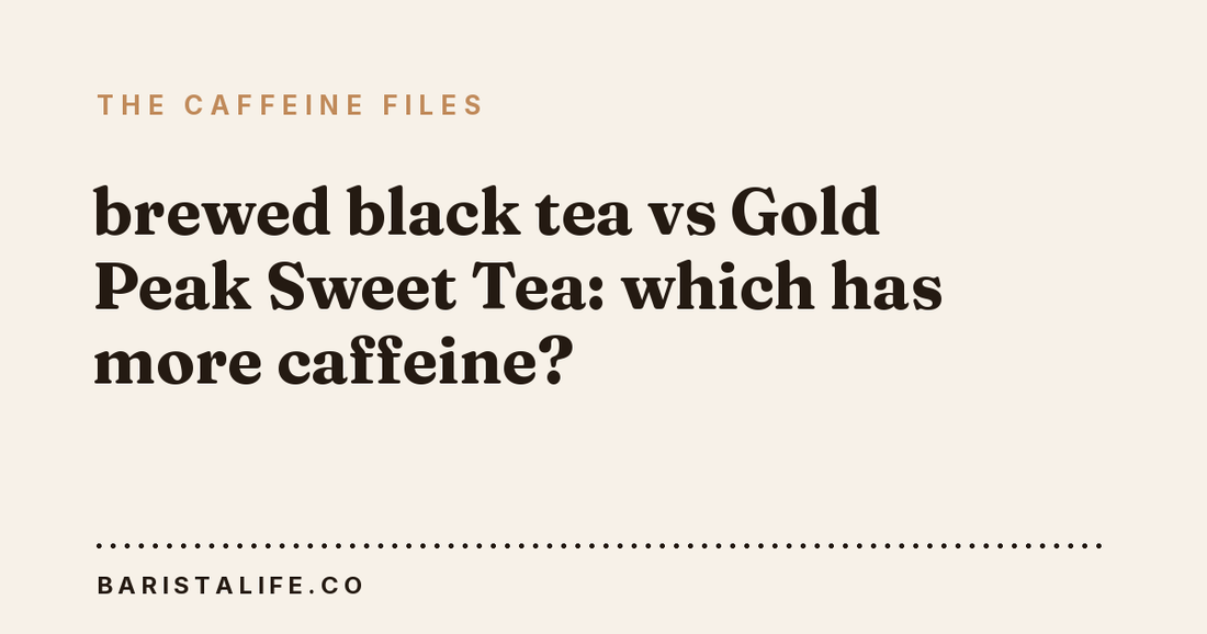 brewed black tea vs Gold Peak Sweet Tea: which has more caffeine?