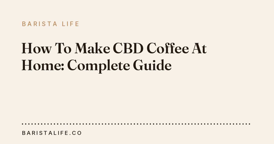 How To Make CBD Coffee At Home: Complete Guide