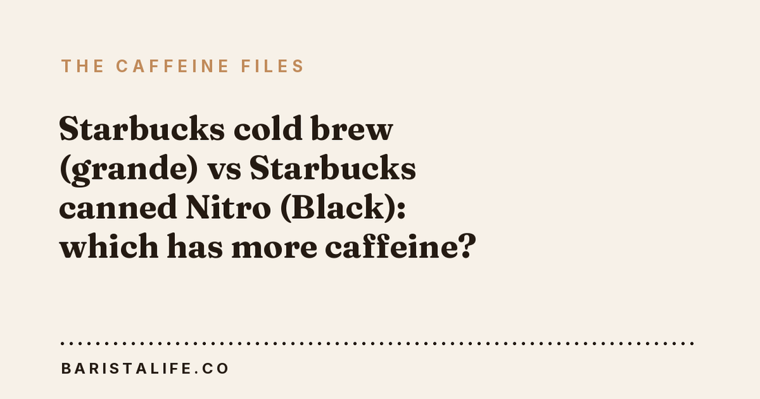 Starbucks cold brew (grande) vs Starbucks canned Nitro (Black): which has more caffeine?