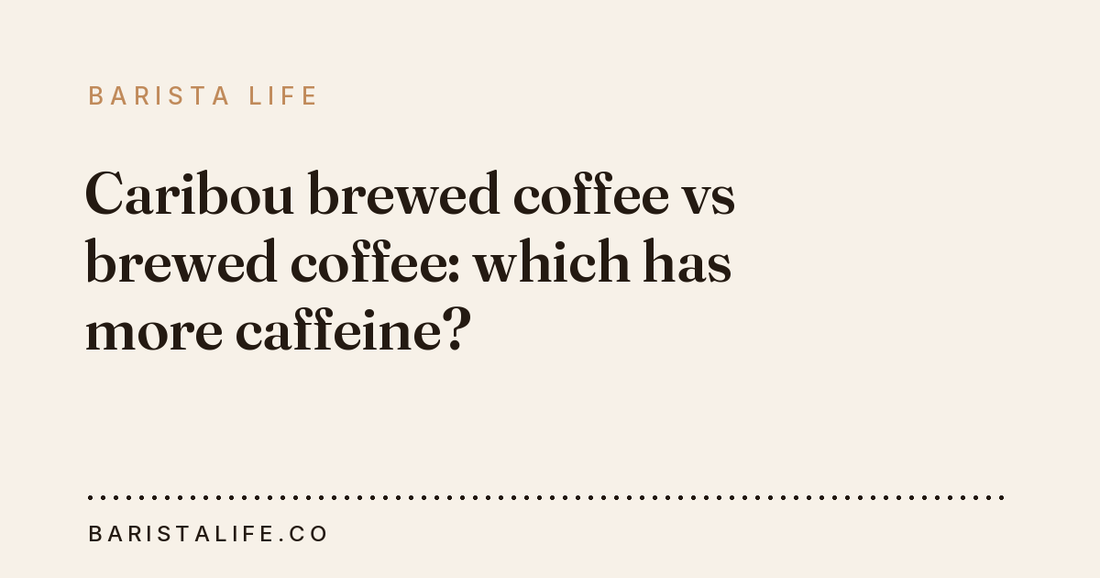 Caribou brewed coffee vs brewed coffee: which has more caffeine?
