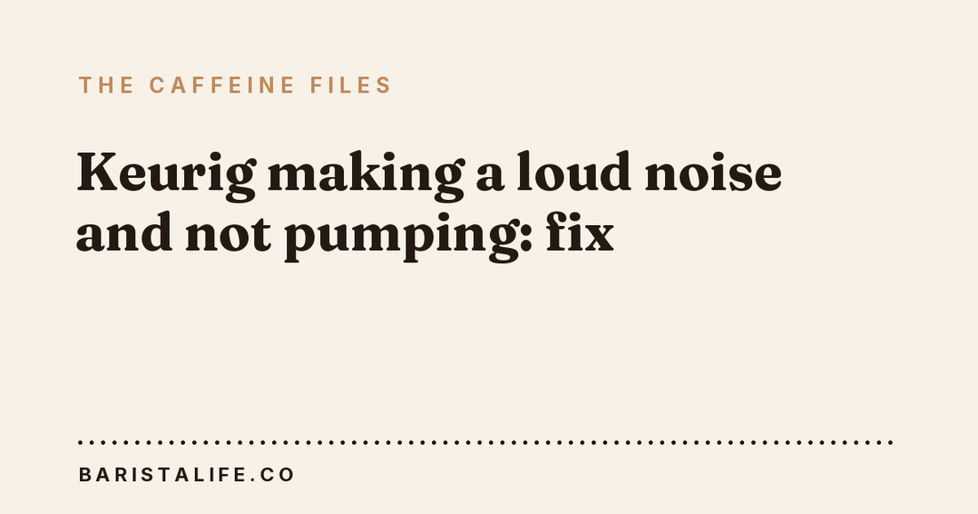 Keurig making a loud noise and not pumping: fix