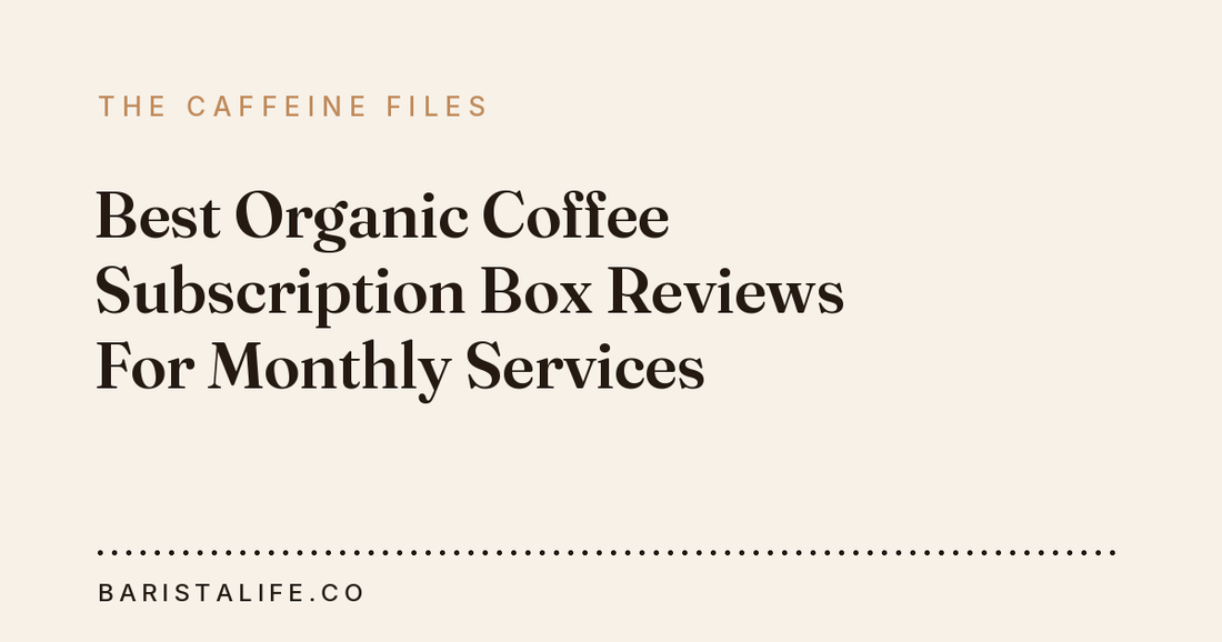 Best Organic Coffee Subscription Box Reviews For Monthly Services