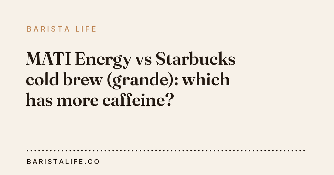 MATI Energy vs Starbucks cold brew (grande): which has more caffeine?