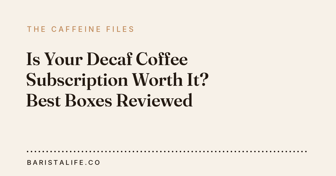 Is Your Decaf Coffee Subscription Worth It? Best Boxes Reviewed