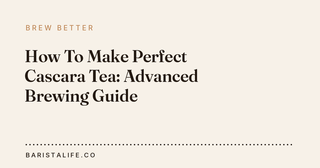 How To Make Perfect Cascara Tea: Advanced Brewing Guide