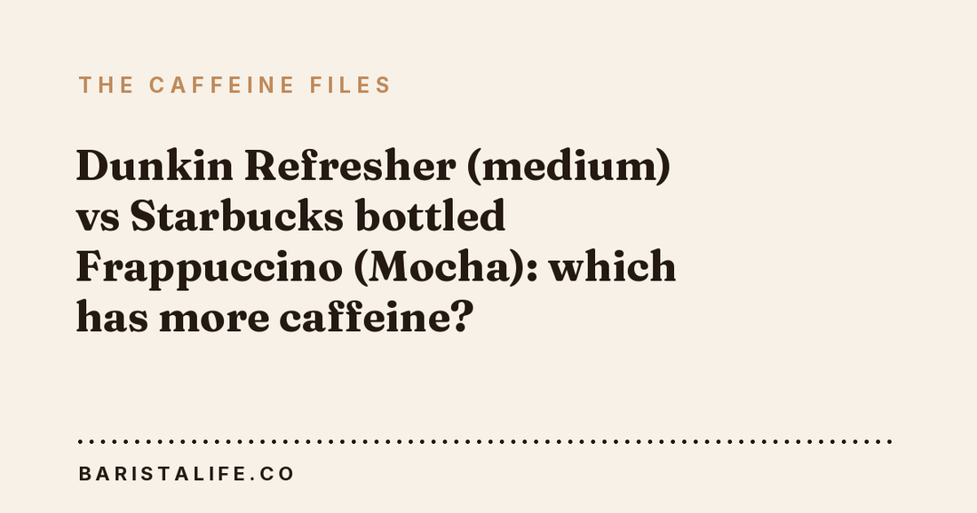 Dunkin Refresher (medium) vs Starbucks bottled Frappuccino (Mocha): which has more caffeine?