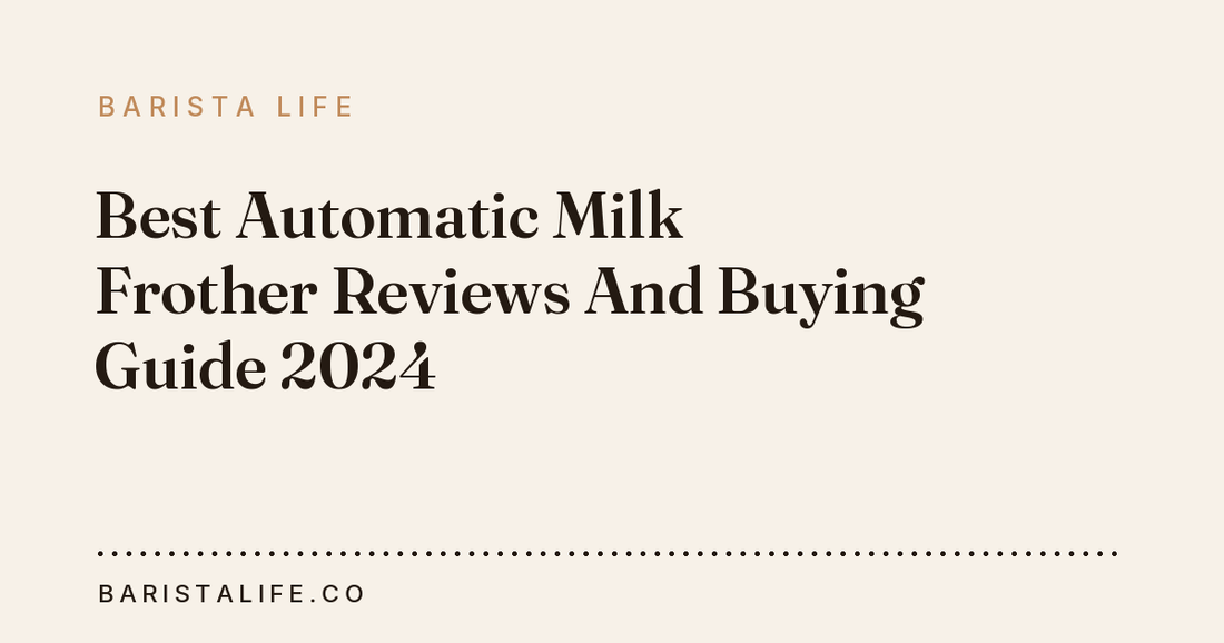 Best Automatic Milk Frother Reviews And Buying Guide 2024