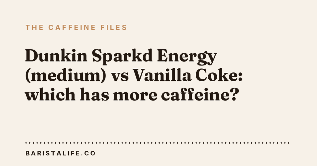 Dunkin Sparkd Energy (medium) vs Vanilla Coke: which has more caffeine?