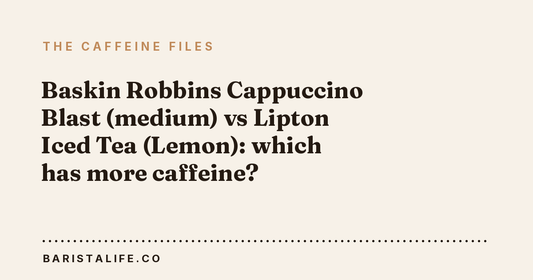 Baskin Robbins Cappuccino Blast (medium) vs Lipton Iced Tea (Lemon): which has more caffeine?