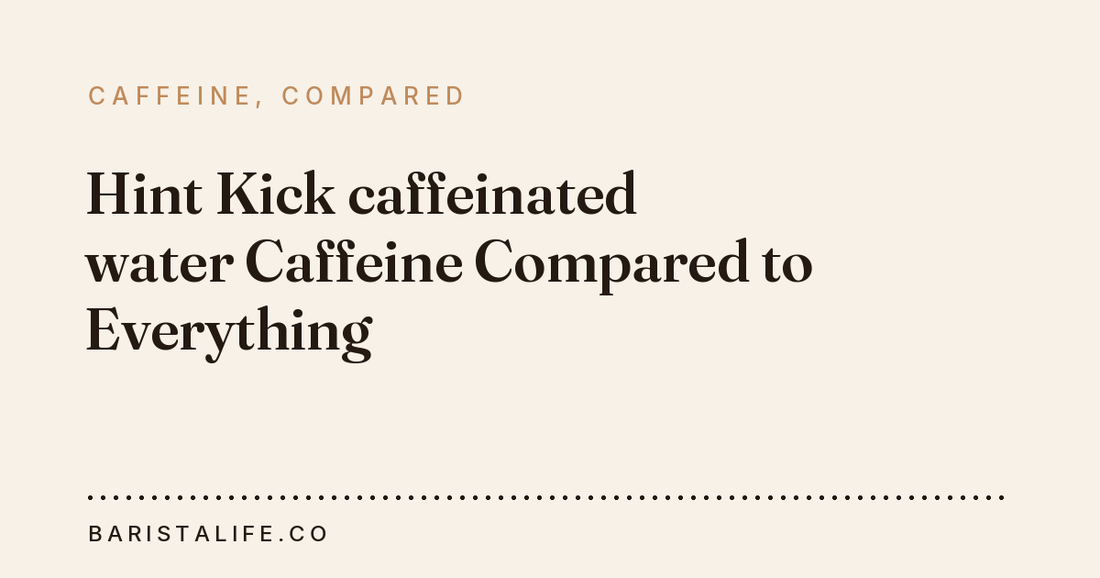 Hint Kick caffeinated water Caffeine Compared to Everything