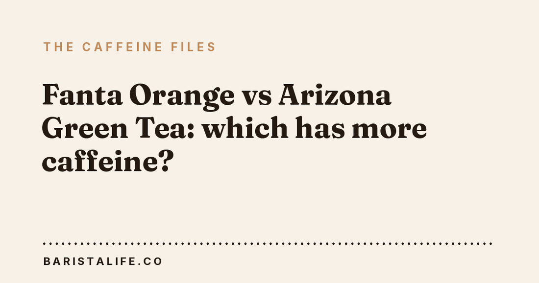 Fanta Orange vs Arizona Green Tea: which has more caffeine?