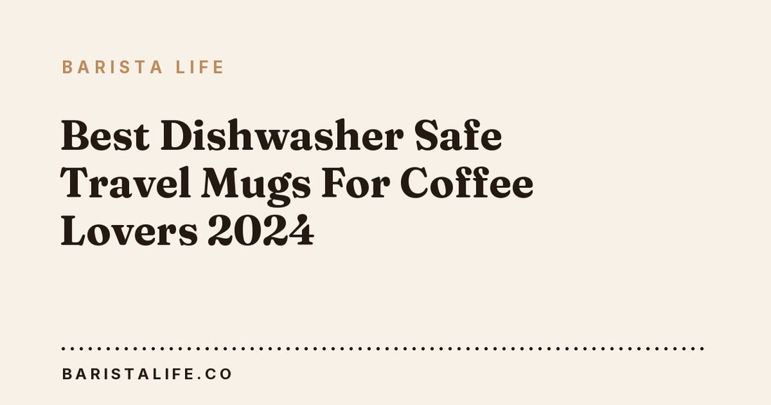 Best Dishwasher Safe Travel Mugs For Coffee Lovers 2024