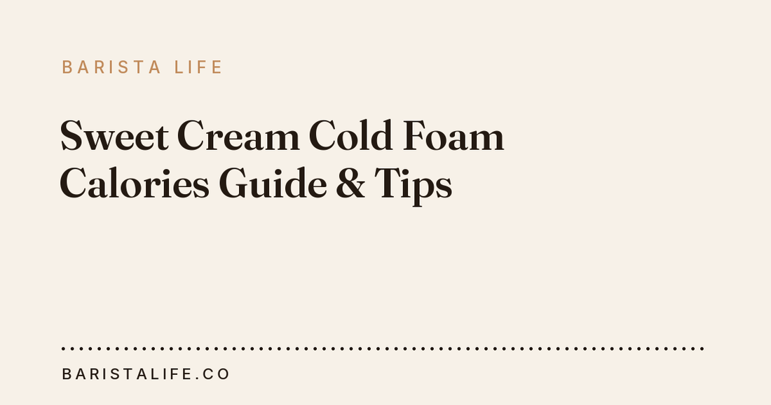 Sweet Cream Cold Foam Calories Guide & Tips