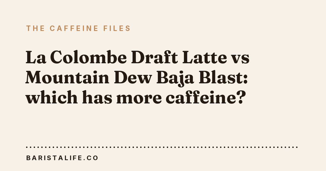 La Colombe Draft Latte vs Mountain Dew Baja Blast: which has more caffeine?
