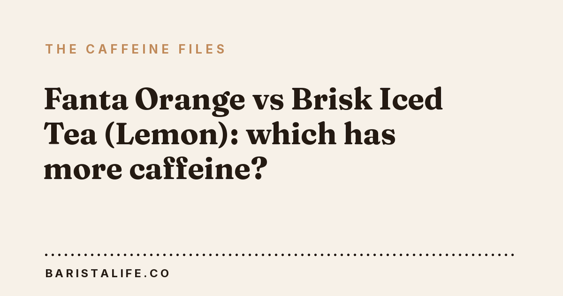 Fanta Orange vs Brisk Iced Tea (Lemon): which has more caffeine?