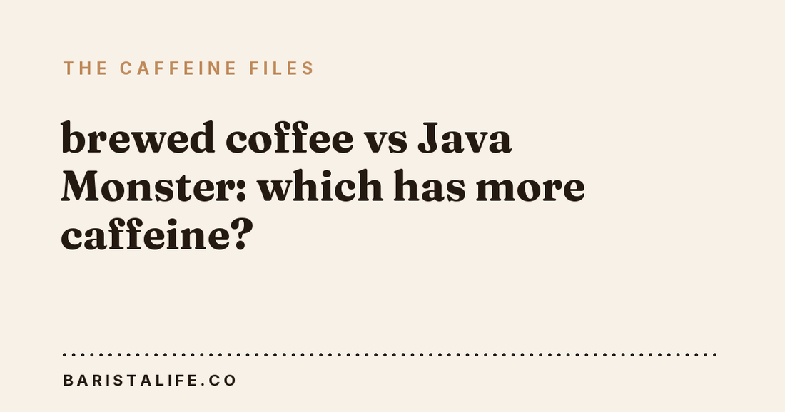 brewed coffee vs Java Monster: which has more caffeine?
