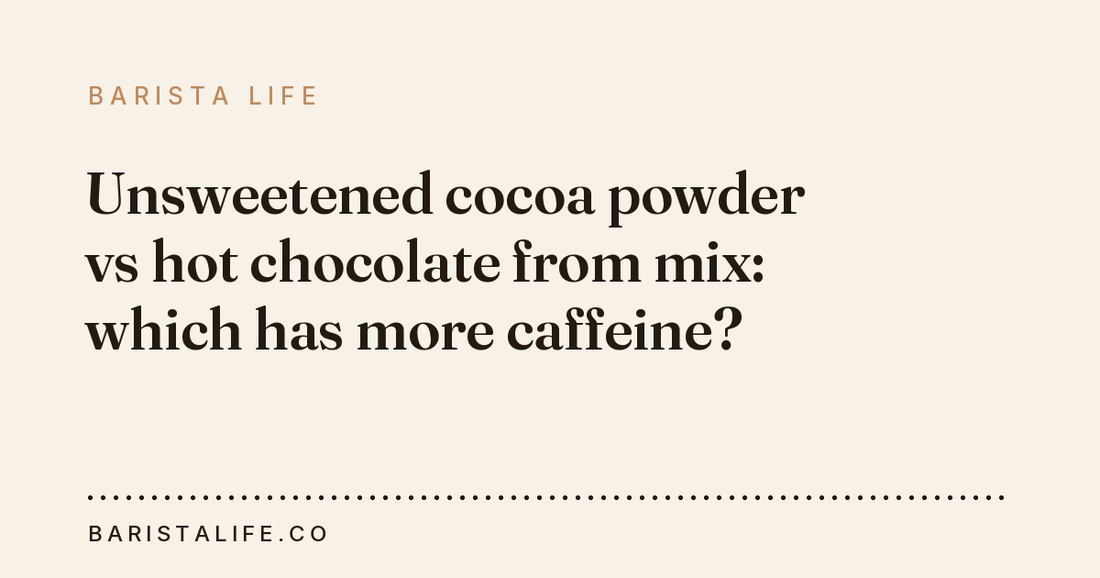 Unsweetened cocoa powder vs hot chocolate from mix: which has more caffeine?