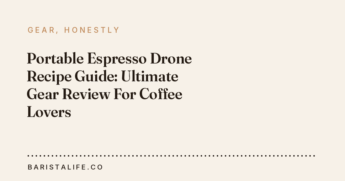 Portable Espresso Drone Recipe Guide: Ultimate Gear Review For Coffee Lovers