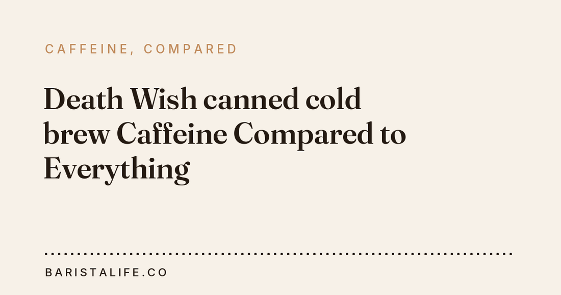 Death Wish canned cold brew Caffeine Compared to Everything