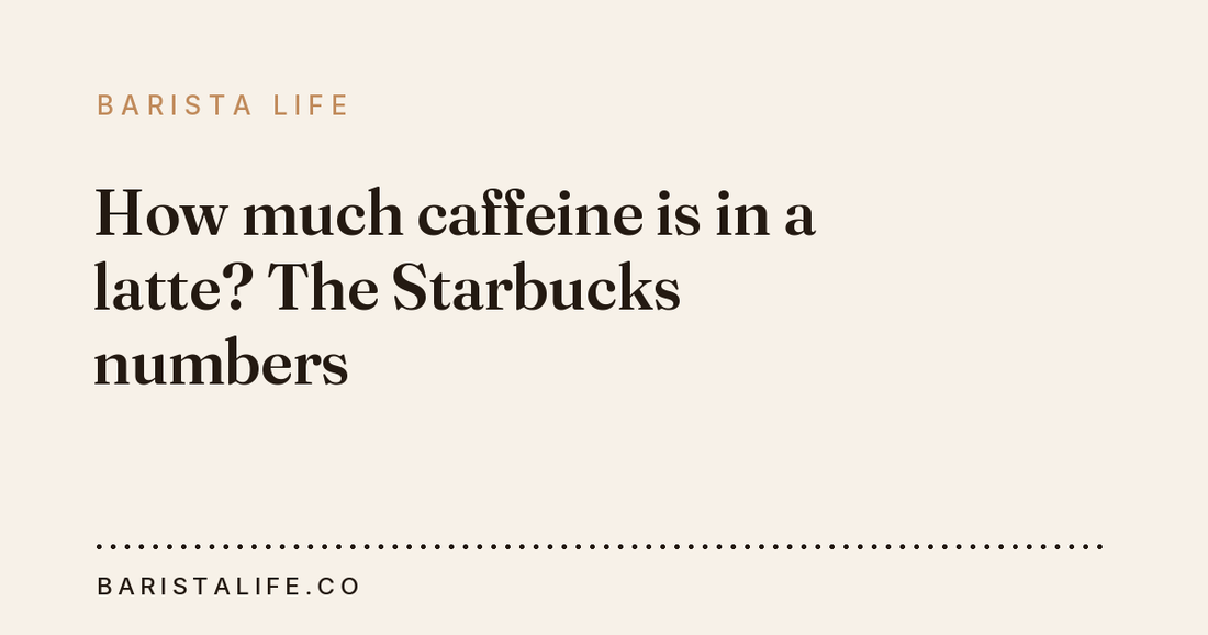 How much caffeine is in a latte? The Starbucks numbers
