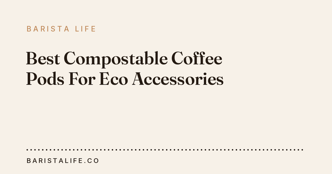 Best Compostable Coffee Pods For Eco Accessories