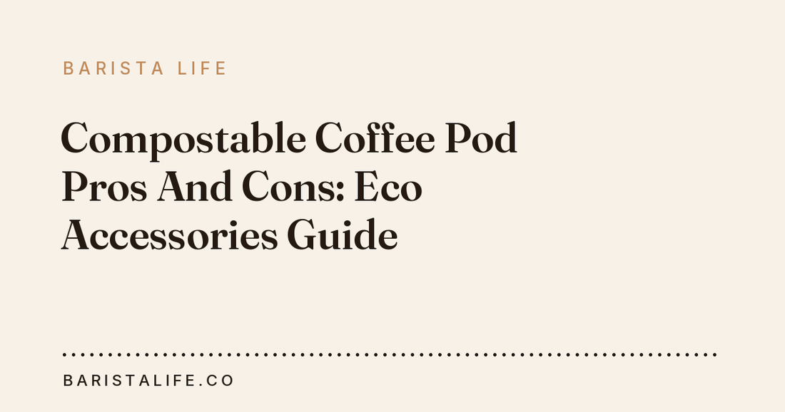 Compostable Coffee Pod Pros And Cons: Eco Accessories Guide