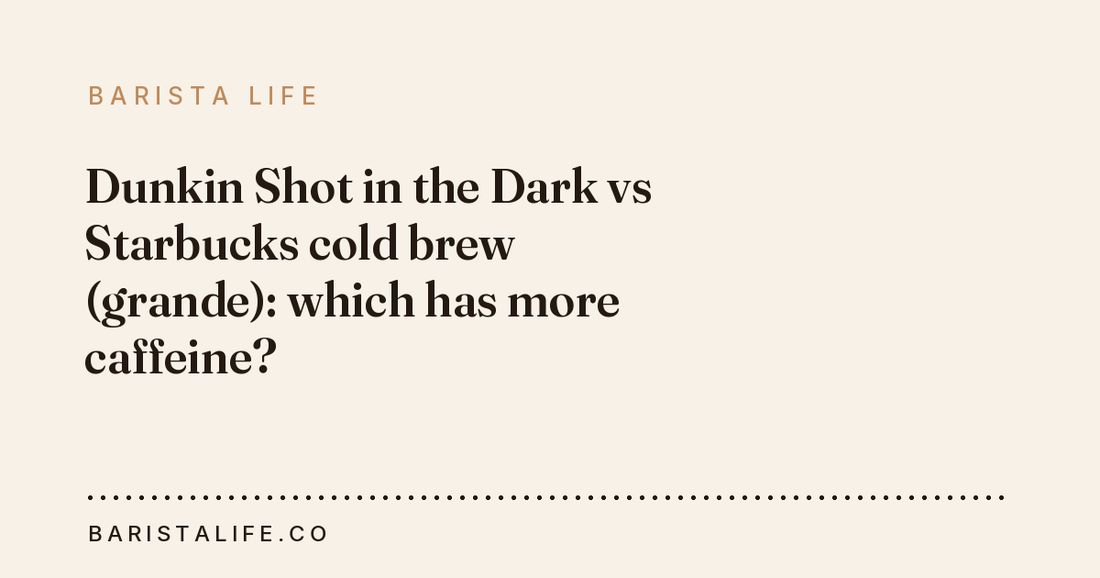 Dunkin Shot in the Dark vs Starbucks cold brew (grande): which has more caffeine?