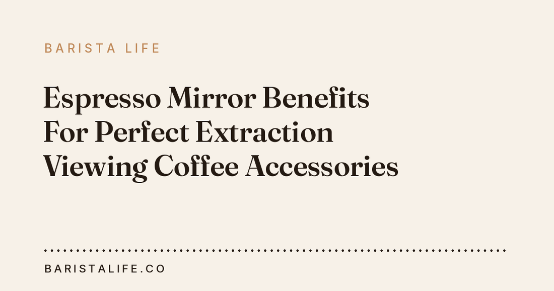 Espresso Mirror Benefits For Perfect Extraction Viewing Coffee Accessories