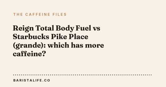 Reign Total Body Fuel vs Starbucks Pike Place (grande): which has more caffeine?