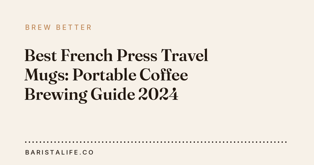 Best French Press Travel Mugs: Portable Coffee Brewing Guide 2024