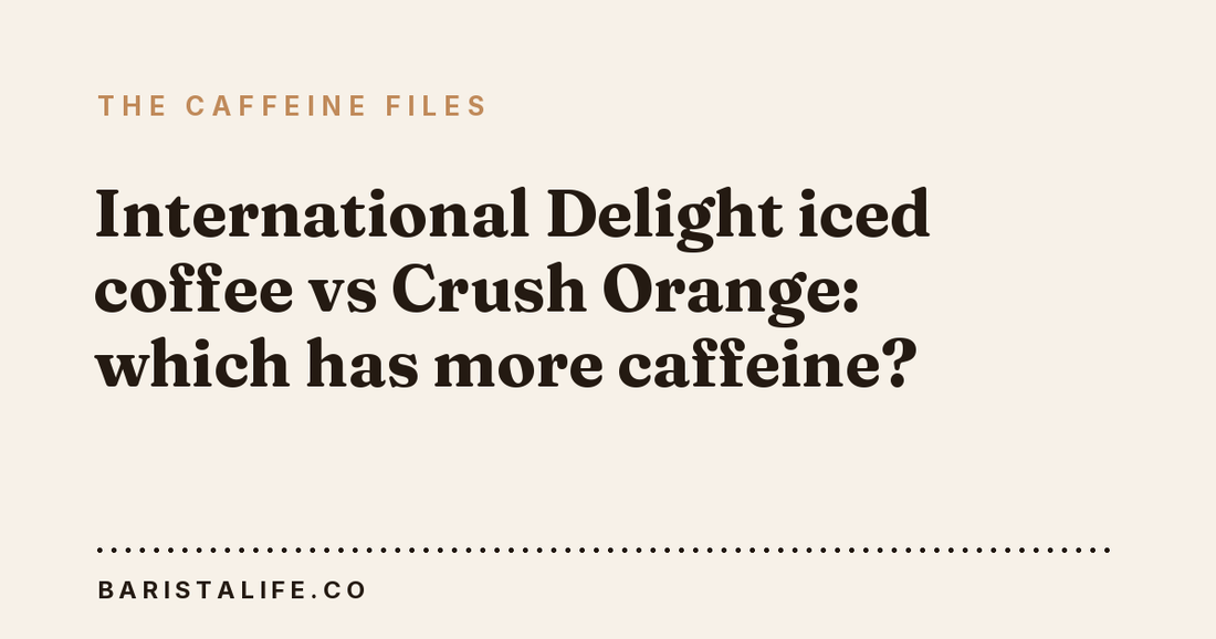 International Delight iced coffee vs Crush Orange: which has more caffeine?