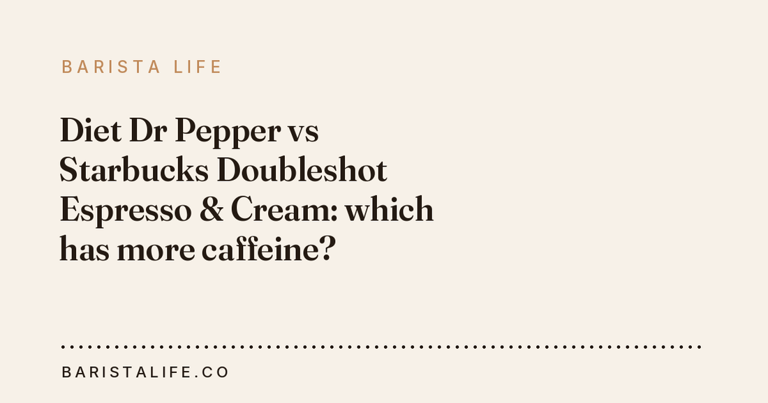 Diet Dr Pepper vs Starbucks Doubleshot Espresso & Cream: which has more caffeine?