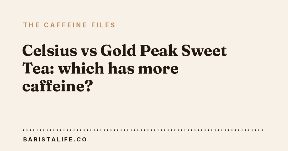 Celsius vs Gold Peak Sweet Tea: which has more caffeine?