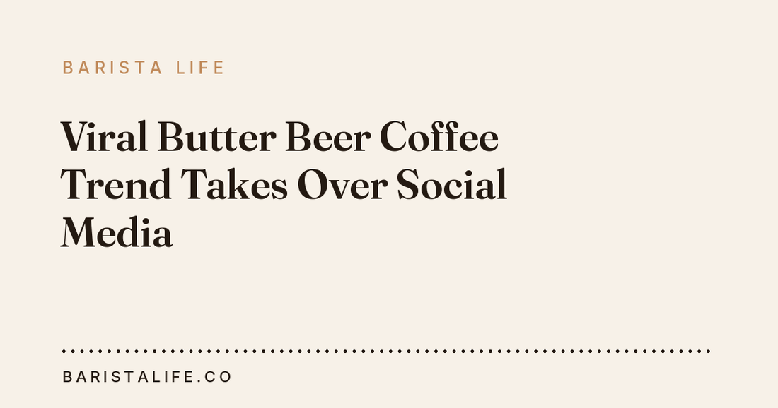 Viral Butter Beer Coffee Trend Takes Over Social Media