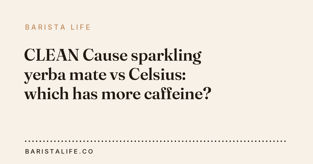 CLEAN Cause sparkling yerba mate vs Celsius: which has more caffeine?