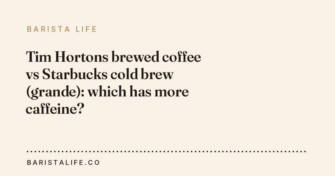 Tim Hortons brewed coffee vs Starbucks cold brew (grande): which has more caffeine?