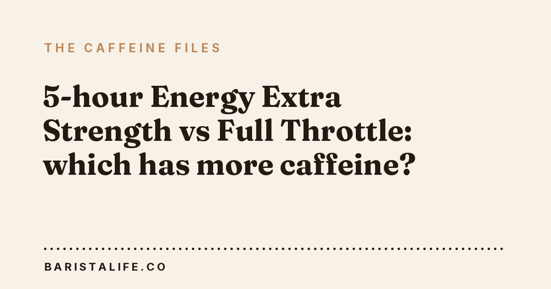 5-hour Energy Extra Strength vs Full Throttle: which has more caffeine?