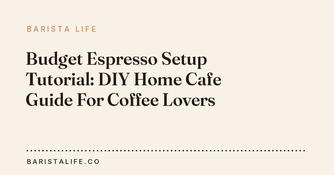Budget Espresso Setup Tutorial: DIY Home Cafe Guide For Coffee Lovers