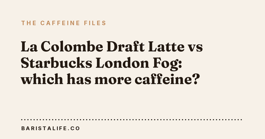 La Colombe Draft Latte vs Starbucks London Fog: which has more caffeine?