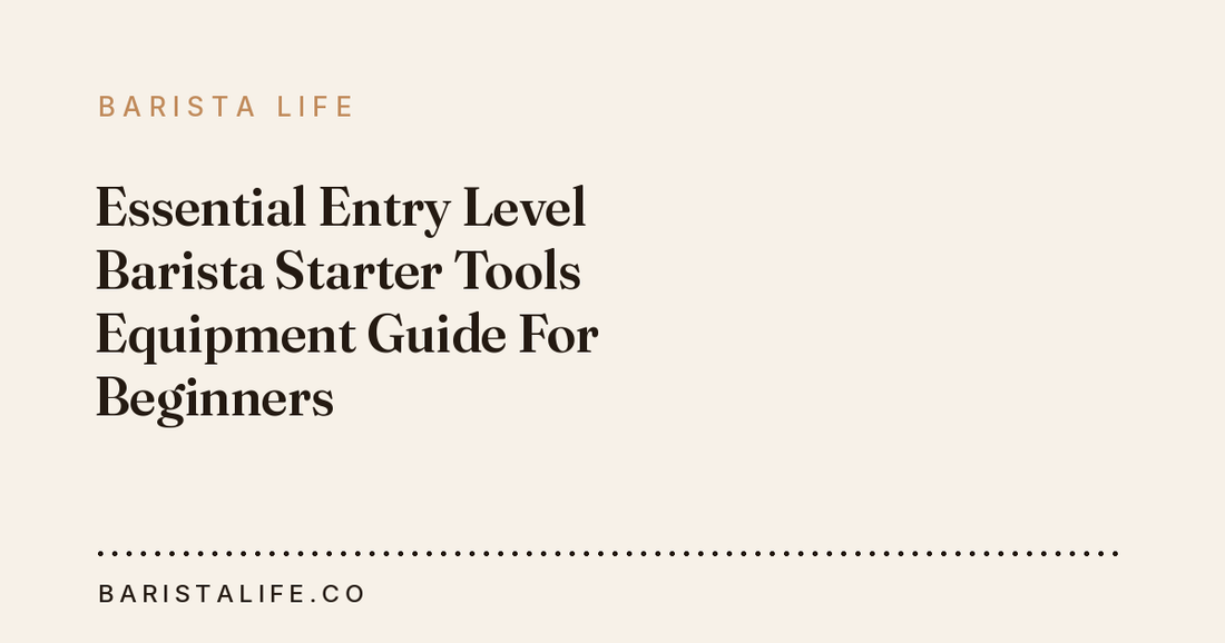 Essential Entry Level Barista Starter Tools Equipment Guide For Beginners