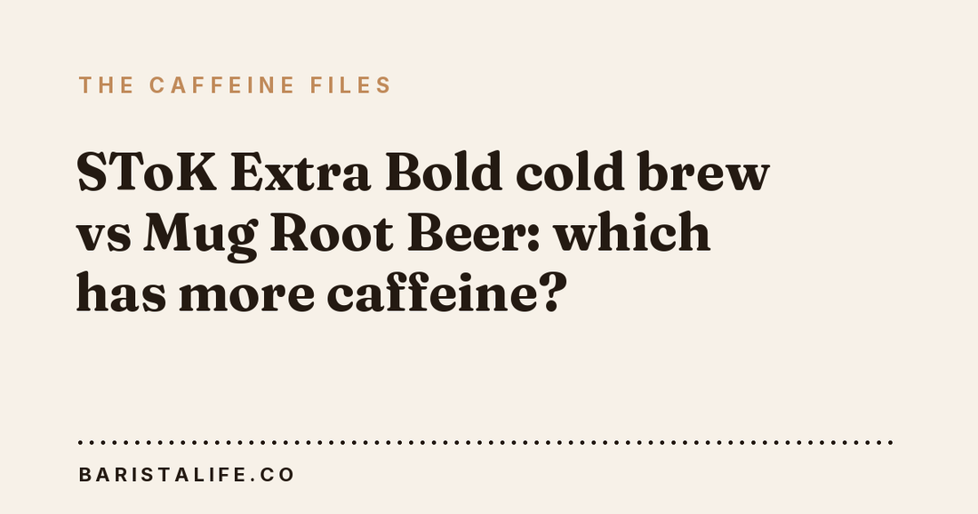 SToK Extra Bold cold brew vs Mug Root Beer: which has more caffeine?