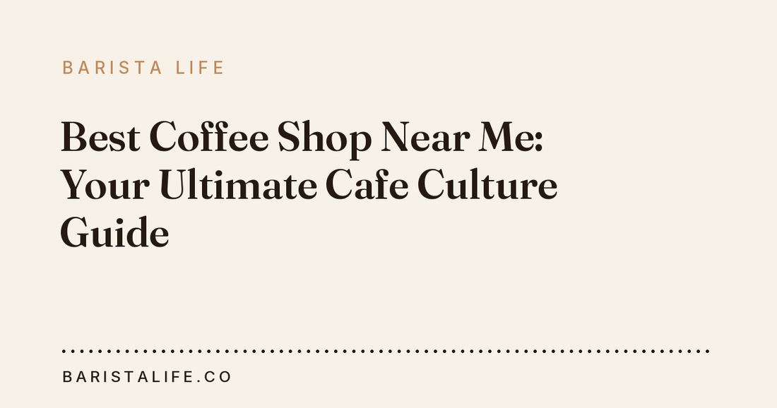 Best Coffee Shop Near Me: Your Ultimate Cafe Culture Guide