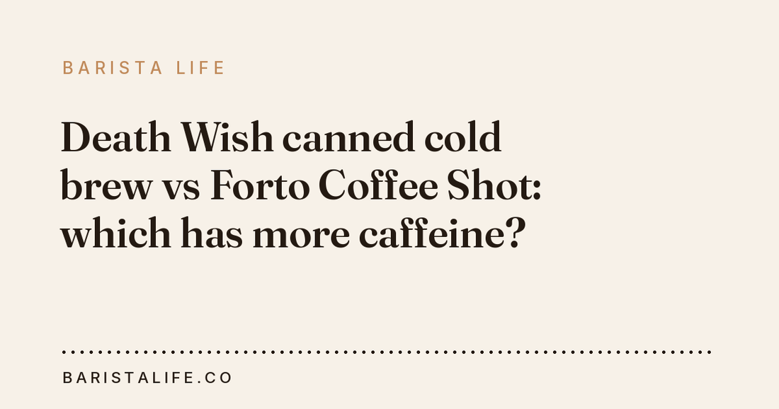 Death Wish canned cold brew vs Forto Coffee Shot: which has more caffeine?