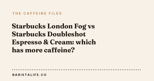 Starbucks London Fog vs Starbucks Doubleshot Espresso & Cream: which has more caffeine?