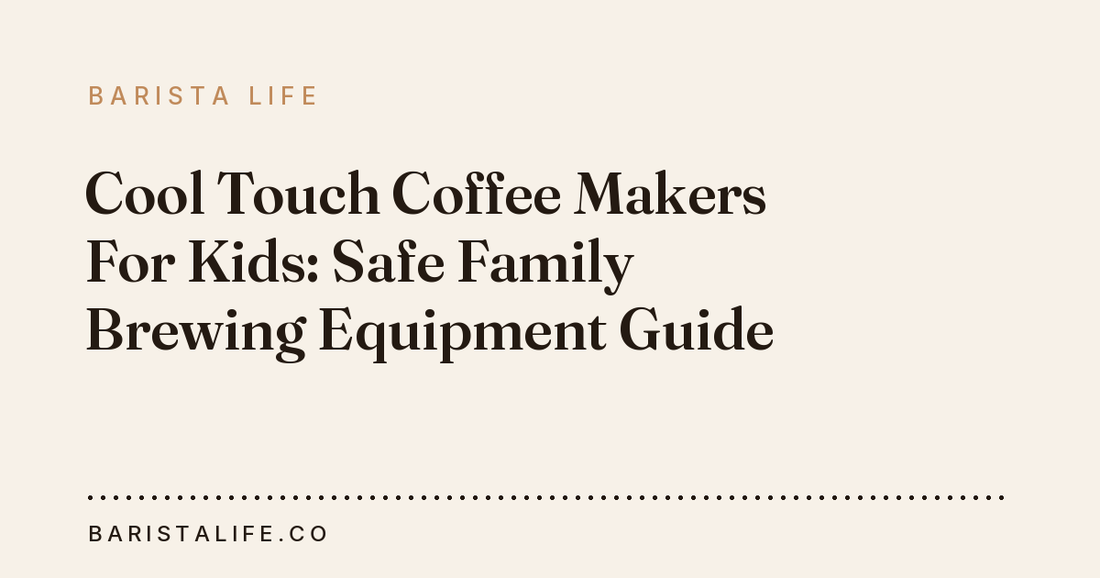 Cool Touch Coffee Makers For Kids: Safe Family Brewing Equipment Guide