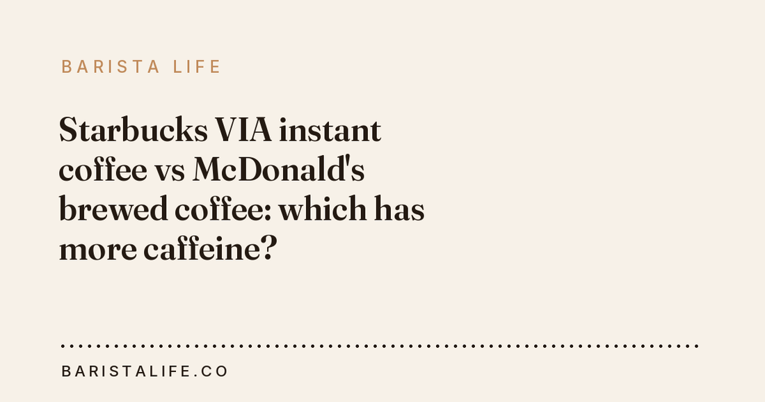 Starbucks VIA instant coffee vs McDonald's brewed coffee: which has more caffeine?