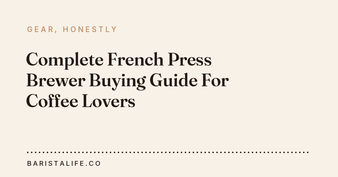 Complete French Press Brewer Buying Guide For Coffee Lovers