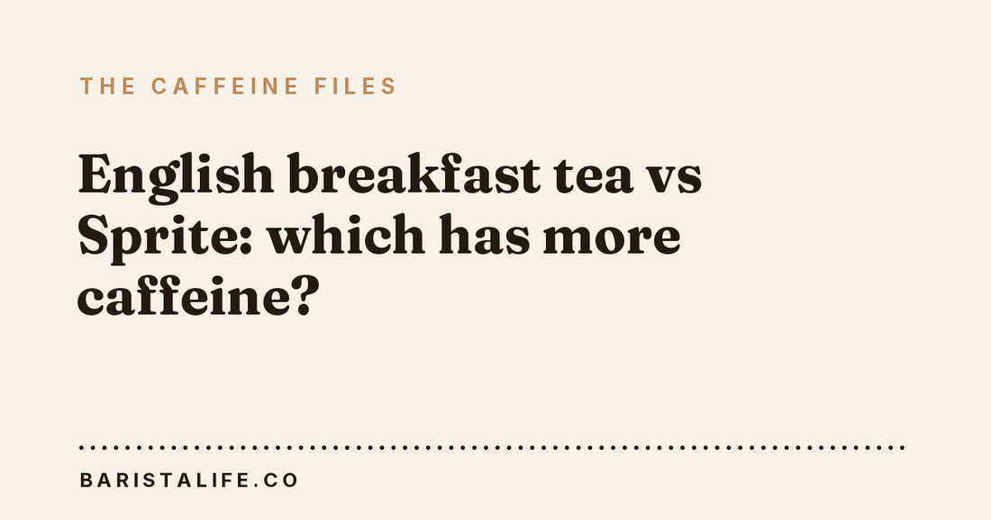 English breakfast tea vs Sprite: which has more caffeine?