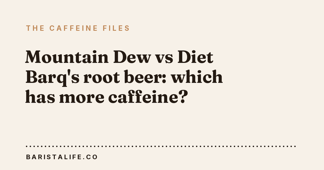 Mountain Dew vs Diet Barq's root beer: which has more caffeine?
