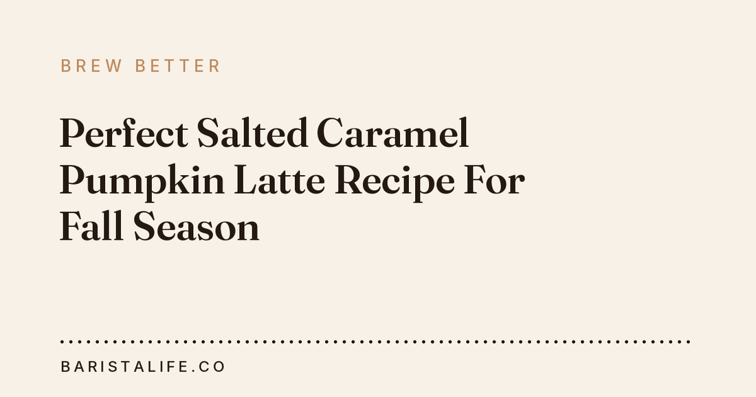 Perfect Salted Caramel Pumpkin Latte Recipe For Fall Season